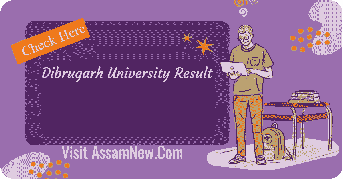 exams under Dibrugarh University Result during this time, you can check your exam results on this page.