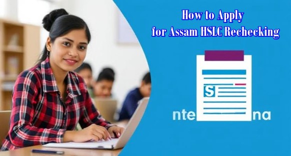 How to Apply for Assam HSLC Rechecking 2025: Step-by-Step Guide & Fees